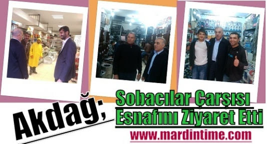 Akdağ; Sobacılar Çarşısı Esnafını Ziyaret Etti