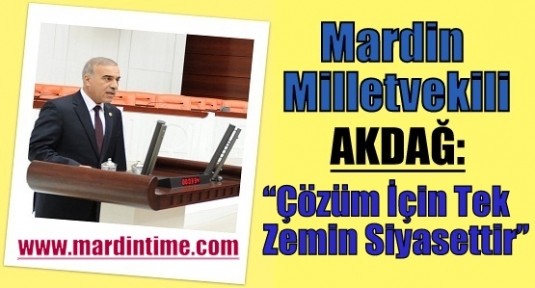 Akdağ;“Çözüm için tek zemin siyasettir“