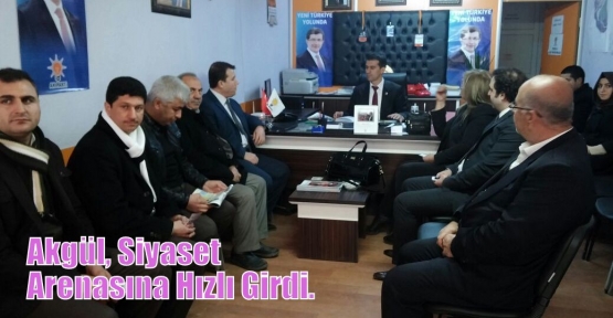 Akgül, Siyaset Arenasına Hızlı Girdi.