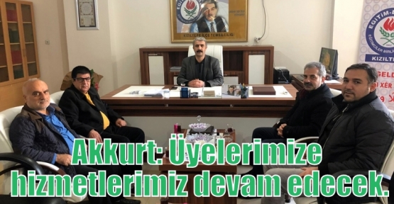 Akkurt: Üyelerimize hizmetlerimiz devam edecek.