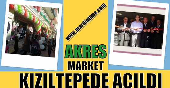 Akres Market Kızıltepe’de Açıldı