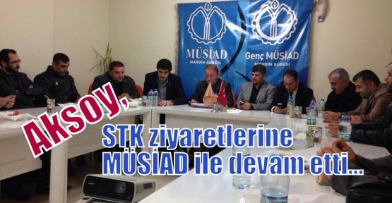 Aksoy, STK ziyaretlerine MÜSİAD ile devam etti…