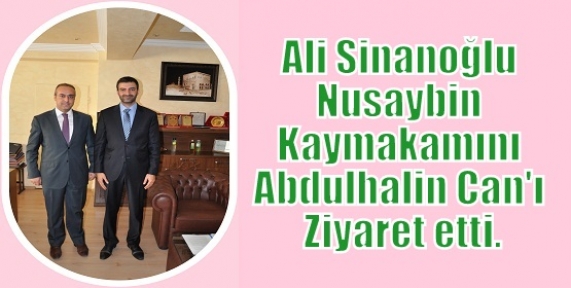 Ali Sinanoğlu Nusaybin Kaymakamını Abdulhalin Can'ı Ziyaret etti.