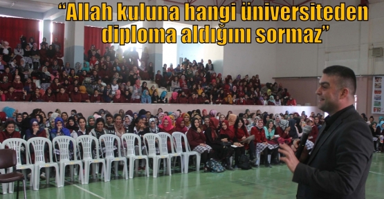 “Allah kuluna hangi üniversiteden diploma aldığını sormaz”