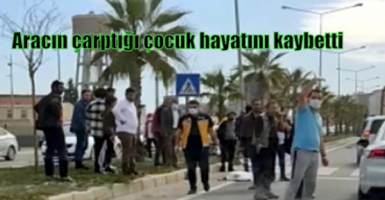 Aracın çarptığı çocuk hayatını kaybetti