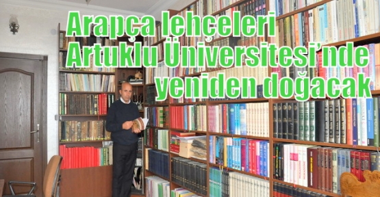Arapça lehçeleri Artuklu Üniversitesi’nde yeniden doğacak