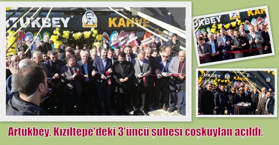 Artukbey, Kızıltepe'deki 3'üncü şubesi coşkuylan açıldı.