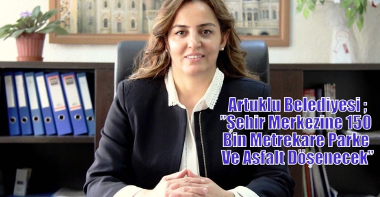 Artuklu Belediyesi ;”Şehir Merkezine 150 Bin Metrekare Parke Ve Asfalt Döşenecek”