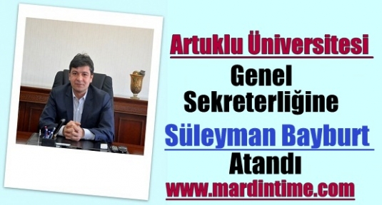 Artuklu Üniversitesi Genel Sekreterliğine Süleyman Bayburt Atandı