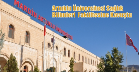 Artuklu Üniversitesi Sağlık Bilimleri  Fakültesine Kavuştu