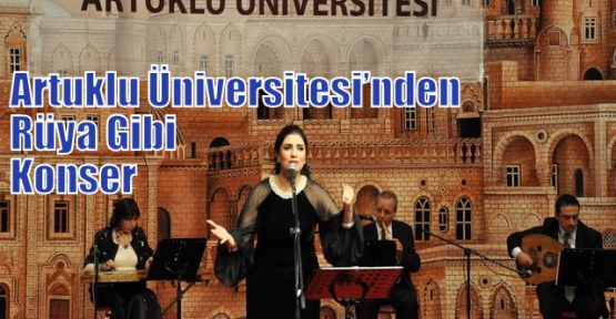 Artuklu Üniversitesi’nden rüya gibi konser