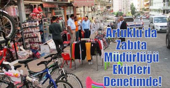 Artuklu’da Zabıta Müdürlüğü Ekipleri Denetimde!