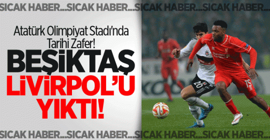 Atatürk Olimpiyat Stadı'nda Tarihi Zafer! Beşiktaş Liverpool'u Eledi