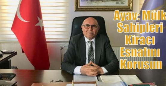 Ayav: Mülk Sahipleri Kiracı Esnafını Korusun