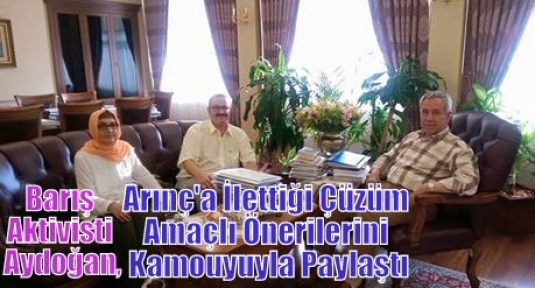 Aydoğan,Arınç'a İlettiği Çüzüm Amaçlı Önerilerini Kamouyuyla Paylaştı