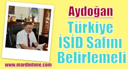 Aydoğan:Türkiye İŞİD Safını Belirlemeli