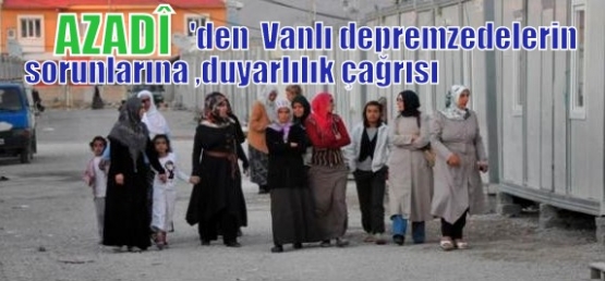 AZADÎ'den Wanlı depremzedelerin sorunlarına duyarlılık çağrısı