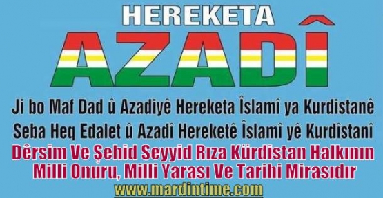 AZADİ:Dêrsim ve Şehid Seyyid Rıza Kürdistan halkının milli onuru, milli yarası ve tarihi mirasıdır 