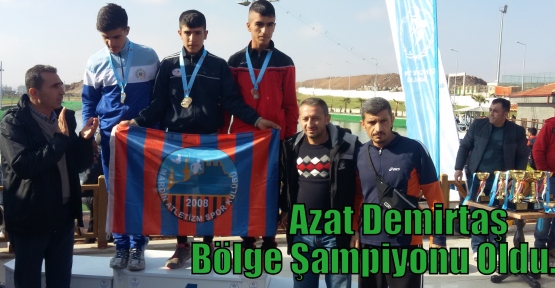 Azat Demirtaş Bölge Şampiyonu Oldu.