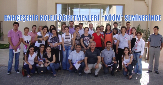 BAHÇEŞEHİR KOLEJİ ÖĞRETMENLERİ  “KÖÖM” SEMİNERİNDE