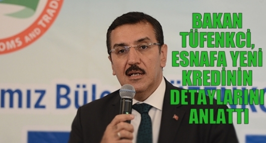 BAKAN TÜFENKCİ, ESNAFA YENİ KREDİNİN DETAYLARINI ANLATTI