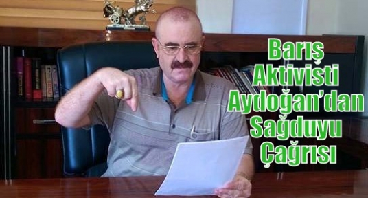 Barış Aktivisti Aydoğan’dan Sağduyu Çağrısı