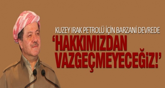 Barzani: 'hakkımızdan vazgeçmeyeceğiz'