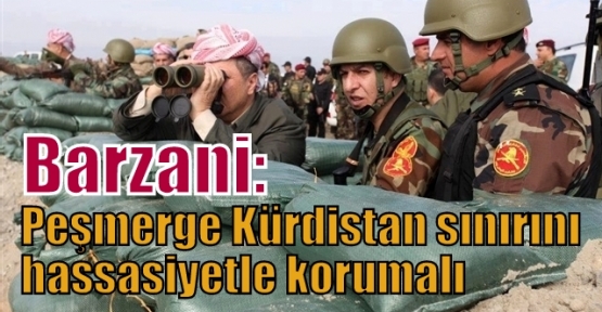 Barzani: Peşmerge Kürdistan sınırını hassasiyetle korumalı