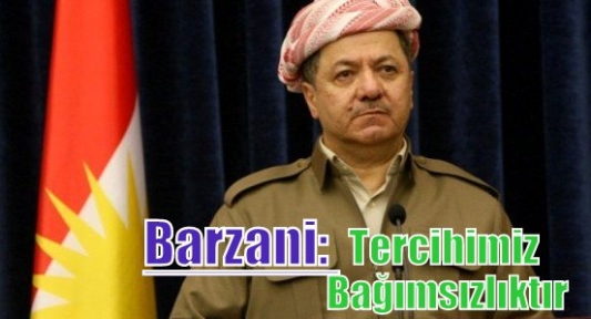 Barzani: Tercihimiz bağımsızlıktır