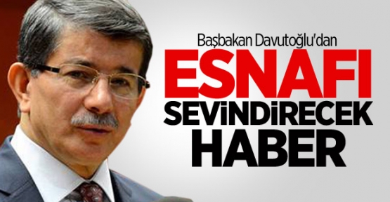 Başbakan Davutoğlu'dan Esnafı Sevindirecek Haber