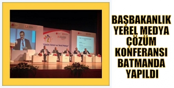 BAŞBAKANLIK (BYEGM) YEREL MEDYA ÇÖZÜM KONFERANSI BATMANDA YAPILDI