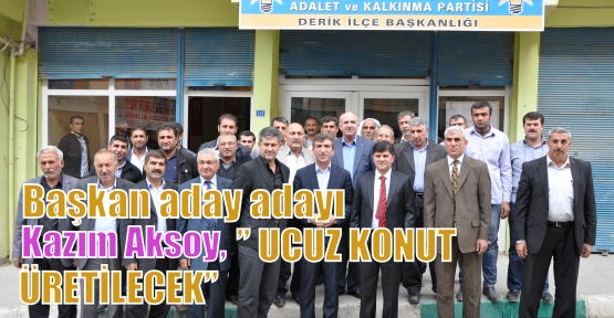 Başkan aday adayı Kazım Aksoy: ” UCUZ KONUT ÜRETİLECEK”