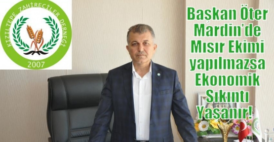 Başkan Öter Mardin’de Mısır Ekimi yapılmazsa Ekonomik Sıkıntı Yaşanır!   