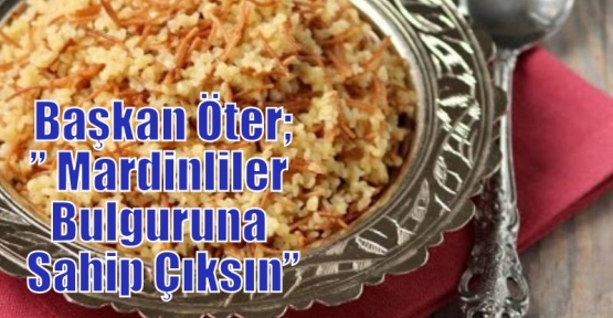 Başkan Öter;” Mardinliler Bulguruna Sahip Çıksın”