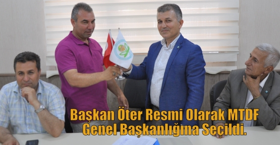 Başkan Öter Resmi Olarak MTDF. Genel Başkanlığına Seçildi.