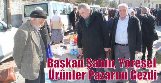 Başkan Şahin, Yöresel Ürünler Pazarını Gezdi