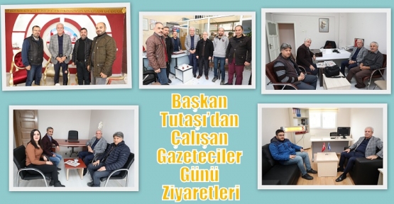 Başkan Tutaşı’dan Çalışan Gazeteciler Günü Ziyaretleri