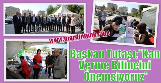 Başkan Tutaşı;”Kan Verme Bilincini Önemsiyoruz”