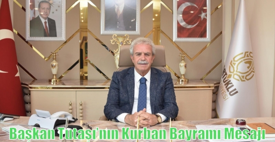 Başkan Tutaşı’nın Kurban Bayramı Mesajı