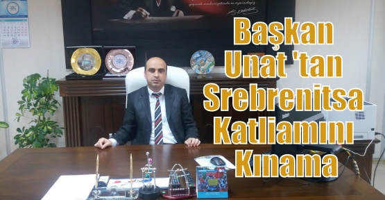 Başkan Unat 'tan Srebrenitsa Katliamını Kınama