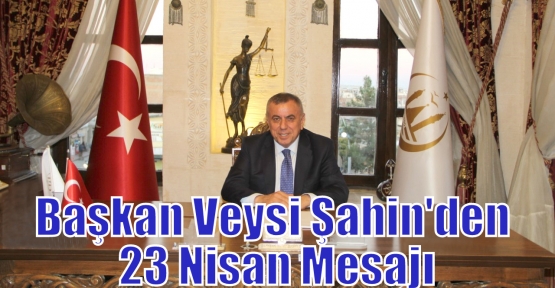 Başkan Veysi Şahin'den 23 Nisan Mesajı