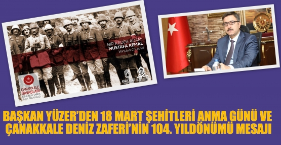 BAŞKAN YÜZER’DEN 18 MART ŞEHİTLERİ ANMA GÜNÜ VE ÇANAKKALE DENİZ ZAFERİ’NİN 104. YILDÖNÜMÜ MESAJI