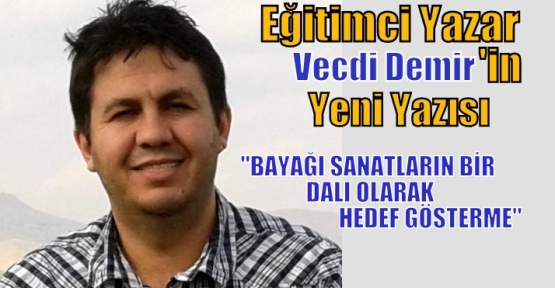 “BAYAĞI SANATLARIN BİR DALI OLARAK ‘HEDEF GÖSTERME“