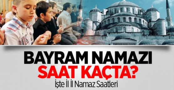 Bayram Namazı Saat Kaçta?