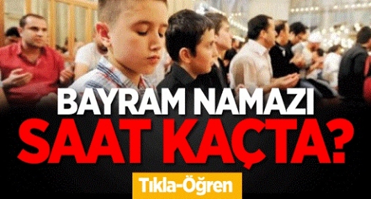 Bayram Namazı Saat Kaçta? İşte İl İl Bayram namazı saatleri