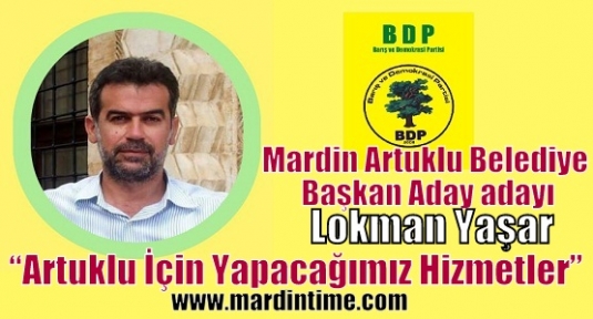BDP Artuklu ilçe Belediye Başkan Aday Adayı olan Lokman Yaşar yapacağı projeleri açıkladı. 