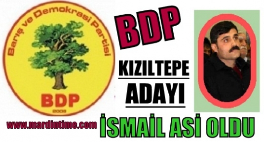 BDP KIZILTEPE ADAYI İSMAİL ASİ OLDU