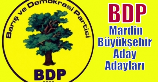 BDP Mardin Büyükşehir aday adayları Açıklandı