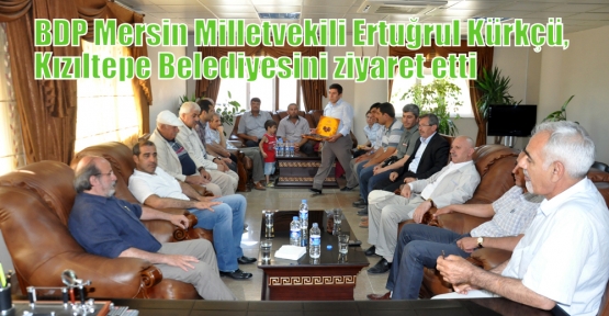 BDP Mersin Milletvekili Ertuğrul Kürkçü,Belediyeyi ziyaret etti