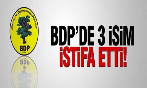 BDP'den 3 kişi istifa etti!